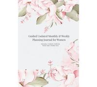 Guided Undated Monthly & Weekly Planning Journal for Women: Motivation, Gratitude, Reflection, Weekly Tasks & Monthly Focus