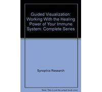 Guided Visualization: Working With the Healing Power of Your Immune System: Complete Series