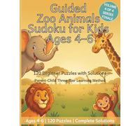 Guided Zoo Animals Sudoku for Kids Ages 4-6: 120 Beginner Puzzles with Solutions | Volume 4 of 4