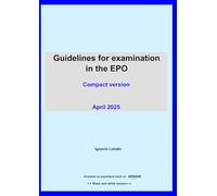 Guidelines for Examination in the European Patent Office (April 2025): Compact Version (Black and White): April 2025 - Black and White