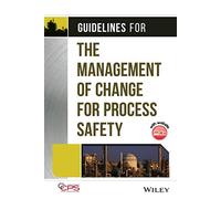 Guidelines for the Management of Change for Process Safety