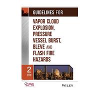 Guidelines for Vapor Cloud Explosion, Pressure Vessel Burst, Bleve and Flash Fire Hazards