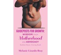 Guideposts for Growth: Wisdom from Motherhood and Advocacy: Resilient Hearts, Growing Bonds