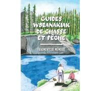 Guides w8banakiak de chasse et pêche. Fragments de mémoire