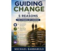 Guiding Change: 5 Reasons Every Counselor Should Teach the Stages of Change to Empower Client Growth
