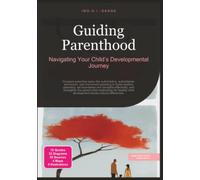 Guiding Parenthood: Navigating Your Child’s Developmental Journey