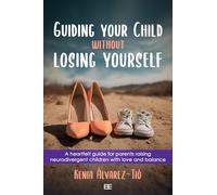 Guiding your child without losing yourself: A heartfelt guide for parents raising neurodivergent children with love and balance