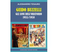 Guido Buzzelli. Gli anni dell'oratorio 1955-1958 - Tesauro Alessandro