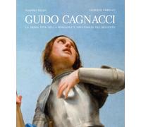 Guido Cagnacci. La prima vita nella Romagna e nell'Emilia del seicento. Ediz. a colori