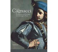 Guido Cagnacci. Protagonista del Seicento tra Caravaggio e Reni. Catalogo della mostra (Forlì, 20 gennaio-22 giugno 2008). Ediz. illustrata: ... Seicento Tra Caravaggio E Reni Guido Cagnacci