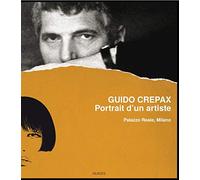 Guido Crepax. Ritratto di un artista. Catalogo della mostra (Milano, 20 giugno-15 settembre 2013). Ediz. italiana, inglese e francese