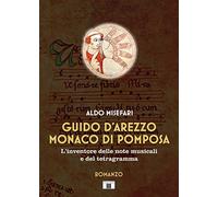 Libri Aldo Misefari - Guido D'arezzo Monaco Di Pomposa. L'inventore Delle Note M