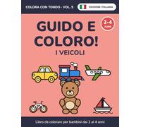 Guido e coloro! I veicoli: Libro da colorare per bambini dai 2 ai 4 anni