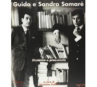 Guido e Sandro Somarè. Distanza e prossimità. Catalogo della mostra (Milano, 31 maggio-30 luglio 2006). Ediz. illustrata
