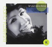 GUIDO, ELISABETTA - LET YOUR VOICE DANCE