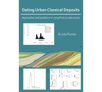 Guido Furlan Dating Urban Classical Deposits: Approaches and Problem (Tascabile)