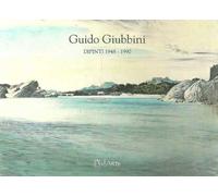 Guido Giubbini. Dipinti 1948-1990. Ediz. illustrata