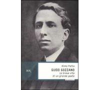 Guido Gozzano. La breve vita di un grande poeta