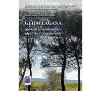 Guido Laganà. Storia di un uomo politico idealista e lungimirante
