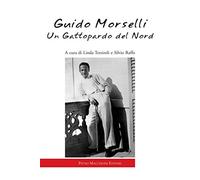 Guido Morselli. Un gattopardo del nord