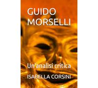 GUIDO MORSELLI: Un'analisi critica: 15