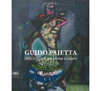 Guido Pajetta. Miti e figure tra forma e colore. - [Skira]