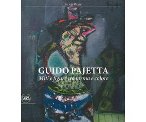 Guido Pajetta. Miti e figure tra forma e colore. - [Skira]