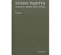 Guido Pajetta. Viaggio al termine della pittura