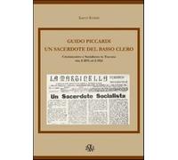 Guido Piccardi. Un sacerdote del basso clero. Cristianesimo e socialismo i...