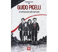 Guido Picelli. Un antifascista sulle barricate
