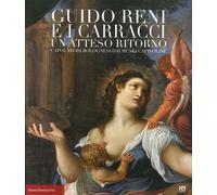 Guido Reni e i Carracci. Un atteso ritorno. Ediz. illustrata