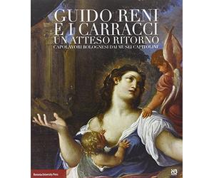 Guido Reni e i Carracci. Un atteso ritorno. Ediz. illustrata