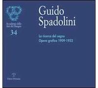 Guido Spadolini. La ricerca del segno. Opera grafica 1909-1932. Catalogo della mostra (Firenze, 5-29 giugno 2006)