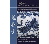 Guiguzi, China's First Treatise on Rhetoric: A Critical Translation and Commentary