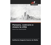 Guilherme Augusto Soares Da Mott Pensare, costruire e vivere la citt (Tascabile)