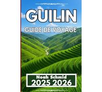 Guilin GUIDE DE VOYAGE 2025 2026: Collines, voies navigables et conseils de navigation utiles