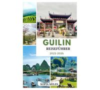 GUILIN REISEFÜHRER 2025 -2026: Karstgebirge, Li-Fluss und verborgene Schätze Südchinas