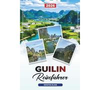 GUILIN-REISEFÜHRER 2026: Entdecken Sie versteckte Schätze, historische Sehenswürdigkeiten, Reisetipps und unvergessliche Urlaubserlebnisse