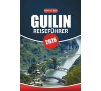 Guilin Reiseführer 2026: Erkunden Sie majestätische Karstlandschaften, Flusskreuzfahrten, alte Tempel, die lokale Küche und die wichtigsten Sehenswürdigkeiten Südchinas