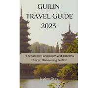 Guilin Travel Guide 2023: "Enchanting Landscapes and Timeless Charm: Discovering Guilin