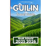 GUILIN TRAVEL GUIDE 2025 2026: Hills, Waterways, and Helpful Navigation Tips