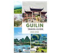 GUILIN TRAVEL GUIDE 2025-2026: Karst Mountains, Li River & Hidden Gems of Southern China