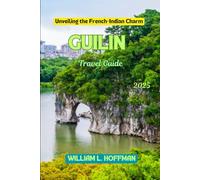 Guilin Travel Guide 2025: Unveiling the French-Indian Charm