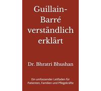 Guillain-Barré verständlich erklärt: Ein umfassender Leitfaden für Patienten, Familien und Pflegekräfte