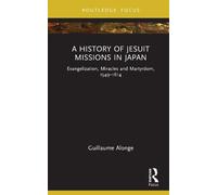 Guillaume Alonge A History of Jesuit Missions in Japan (Copertina rigida)