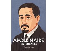 Guillaume Apollinaire: Ses plus grands écrits en 100 pages