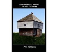 Guillaume (Billy Jr) Johnson: His Story, Our History