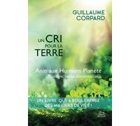 Guillaume Corpard Un cri pour la Terre - Animaux, Humains, Planète (Tascabile)