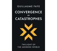 Guillaume Faye Convergence of Catastrophes: Twilight of the Modern W (Tascabile)