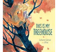 Guillaume Guéraud This Is My Treehouse (Copertina rigida)